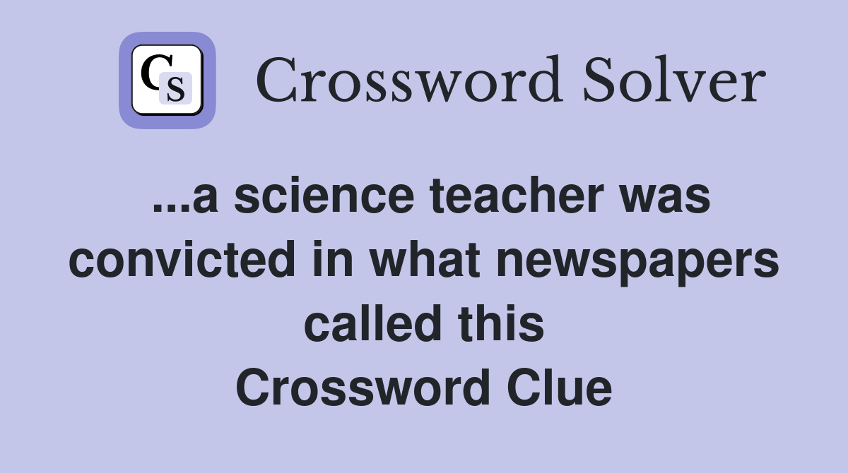 ...a science teacher was convicted in what newspapers called this
